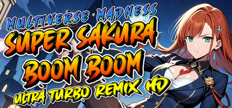 Super Sakura Boom Boom Multiverse Madness Ultra Turbo Remix HD Free Download